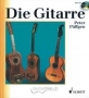 Die Gitarre - Geschichte, Spieltechnik, Repertoire,...