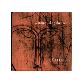 Canticles, Chamber Music of D. Bogdanovic
