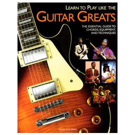 Learn To Play Like The Guitar Greats